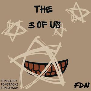 The 3 Of Us (feat. FDNJaySav & FDNStackz) [Explicit]