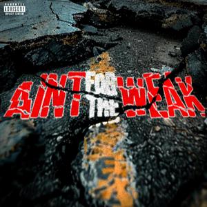 Aint For The Weak (feat. Azynx) (Explicit)