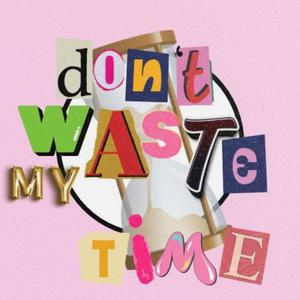 don't waste my time (feat. teenatown)