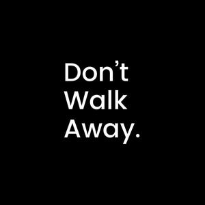 Don't Walk Away