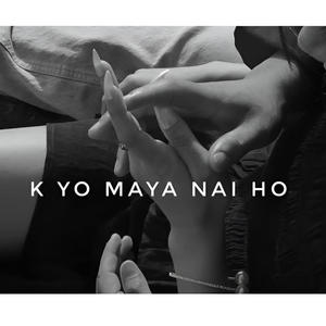 K Yo Maya Nai Ho