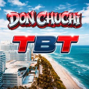 Don Chuchi - TBT (Explicit)