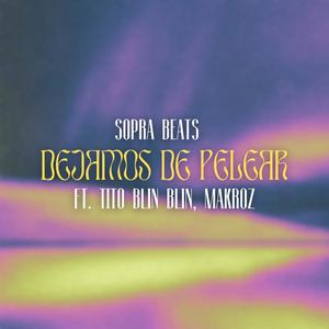 DEJAMOS DE PELEAR (feat. Tito Blin Blin & Makroz)