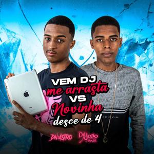 VEM DJ ME ARRASTA VS NOVINHA DESCE DE 4 (DJ Dn o Astro & DJ JOÃO DA 5B Remix) [Explicit]