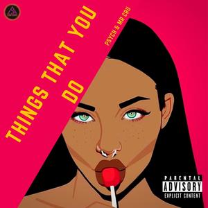 Things That You Do(feat. Psych) (Explicit)