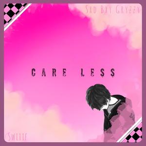 Care Less (Explicit)