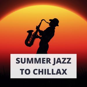 Summer Jazz to Chillax: Hot Summer Dream Background Music