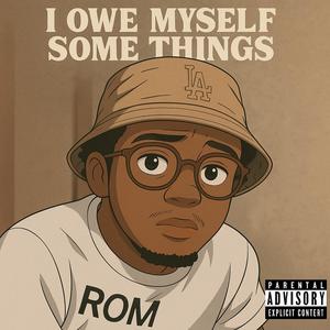 I Owe Myself Some Things