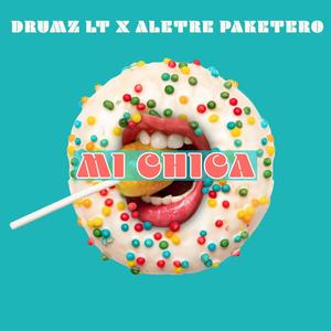 Mi Chica (feat. aletre paketero) [Explicit]