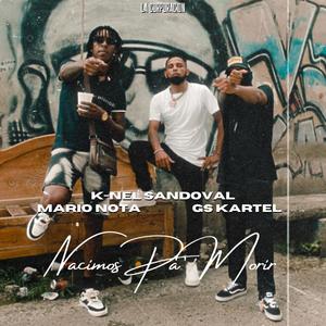 Nacimos Pa Morir (feat. Gs Kartel & Mario Nota) (Explicit)