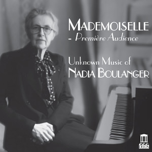 BOULANGER, N.: Vers la vie nouvelle / 3 Piano Pièces / 3 Pieces for Cello and Piano (Mademoiselle) [Cabell, Shrader, Peled, Mauro, Houbart]