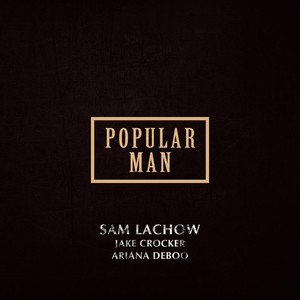 Popular Man (feat. Jake Crocker & Ariana DeBoo)