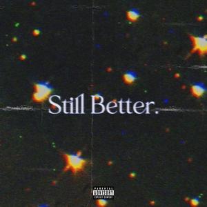 Still Better (Explicit)