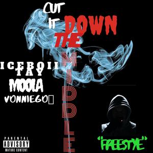 Cut It Down the Middle Freestyle(feat. Moola & VonnieGo) (Explicit)