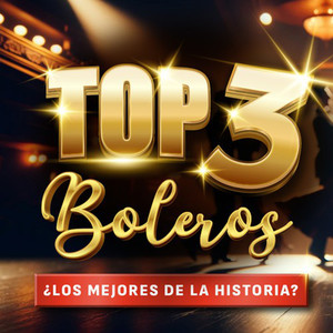 Top 3 Boleros (Los Mejores de la Historia?)