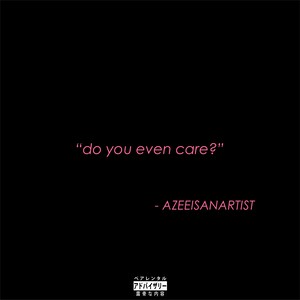 Do You Even Care (Explicit)