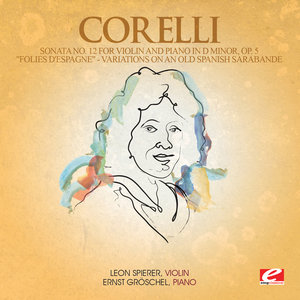 Corelli: Sonata No. 12 for Violin and Piano in D Minor, Op. 5 "Folies d'Espagne" - Variations on an Old Spanish Sarabande (Digitally Remastered)