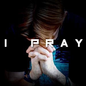 i pray