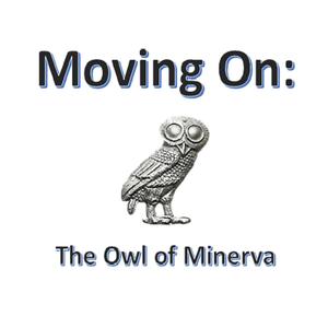 Moving On - The Owl of Minerva (Hegel 1770 - 1831)