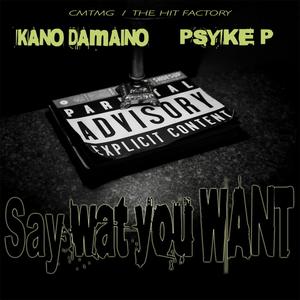 SAY WAT U WANT (feat. KANO DAMAINO) [Explicit]