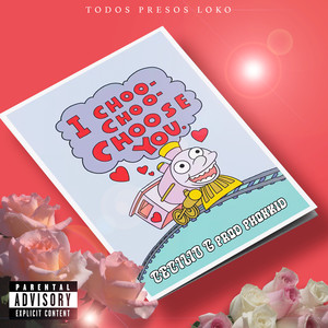 I CHOO CHOO CHOOSE YOU (Explicit)