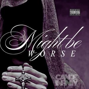 Might Be Worse (Explicit)