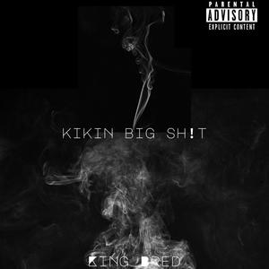 KIKIN BIG SH!T (Explicit)