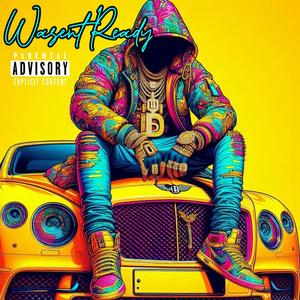 Wasent Ready (Explicit)