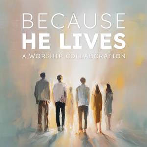 Because He Lives (Interfaith Collaboration)