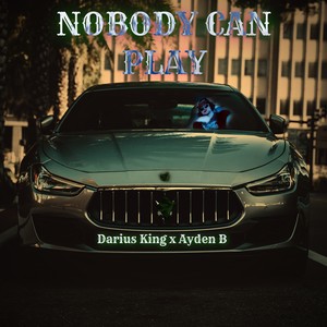 NOBODY CAN PLAY (Explicit)