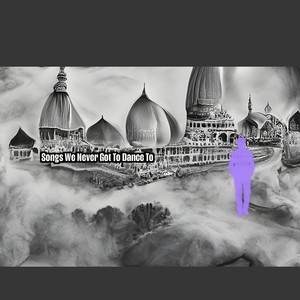 Songs We Never Got To Dance To