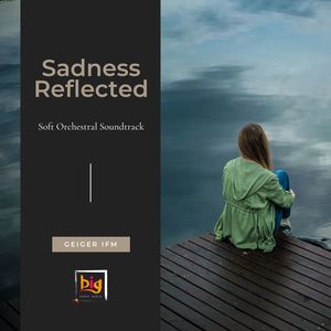 Sadness Reflected (Soft Orchestral Soundtrack) (Original Mix)
