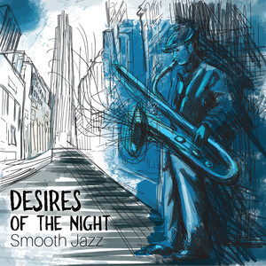 Desires of the Night – Smooth Jazz, Chill Lounge, Saturday Night, Relaxing Songs, Cocktail Bar, Instrumental Music