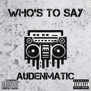 WHO'S TO SAY (Explicit)