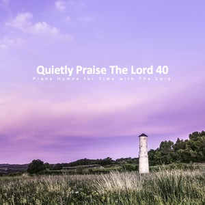 Quietly Praise The Lord 40