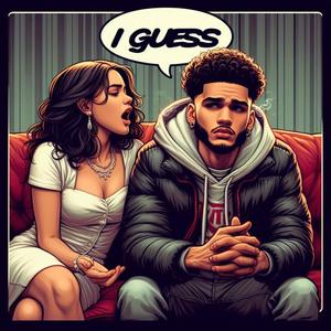 I Guess (Explicit)