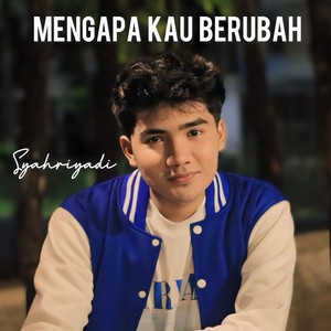 Mengapa Kau Berubah