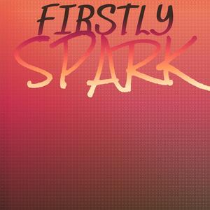 Firstly Spark