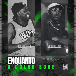 Enquanto o Dólar Sobe (feat. Mc Saci & Mc Menor Thalis) [Explicit]