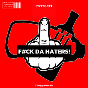 F#CK DA HATERS!
