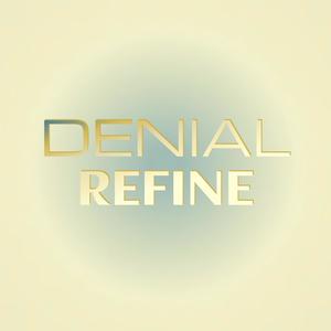 Denial Refine