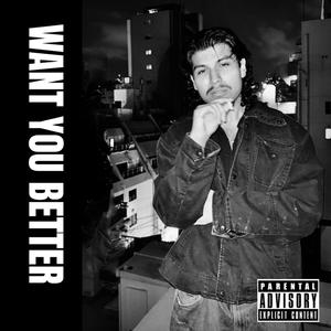 Want You Better (feat. Mortz) (Explicit)