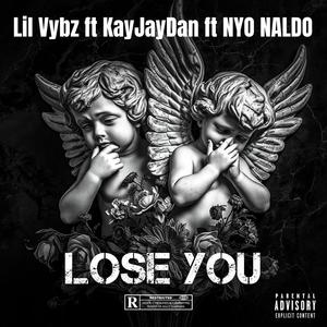 LOSE YOU (feat. NYO Naldo & lil vybz)