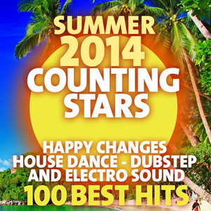 Summer 2014 Counting Stars: Happy Changes (100 Best Hits House, Dance, Dubstep and Electro Sound)