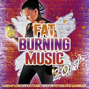 Fat Burning Music 2019 - Weight Loss Dance Music Hits For Fitness And Workout