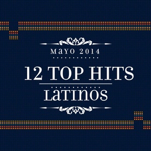 12 Top Hits Latinos: Mayo 2014