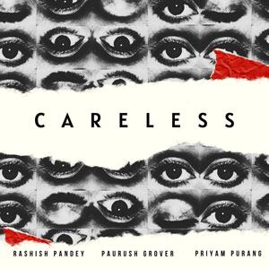 Careless (feat. Paurush Grover & Priyam Purang) [Explicit]