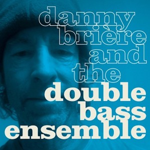 Danny Briere and the Double Bass Ensemble