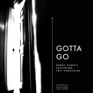 Gotta Go(feat. Trip Phontaine) (Explicit)