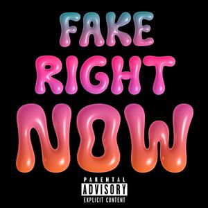 FAKE RIGHT NOW (Explicit)